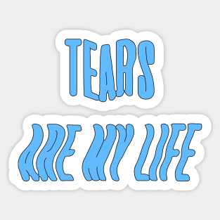 Tears are my life Sticker